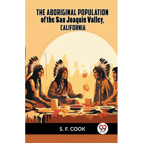 The Aboriginal Population Of The San Joaquin Valley, California