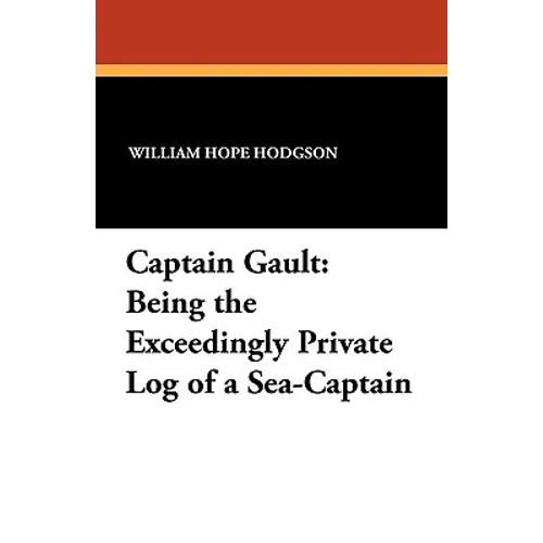 Captain Gault: Being the Exceedingly Private Log of a Sea-Captain