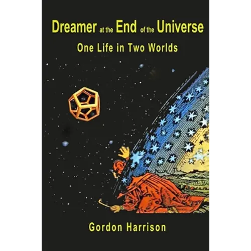 Dreamer at the End of the Universe: One Life in Two Worlds