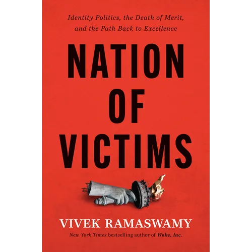 Nation of Victims: Identity Politics, the Death of Merit, and the Path Back to Excellence