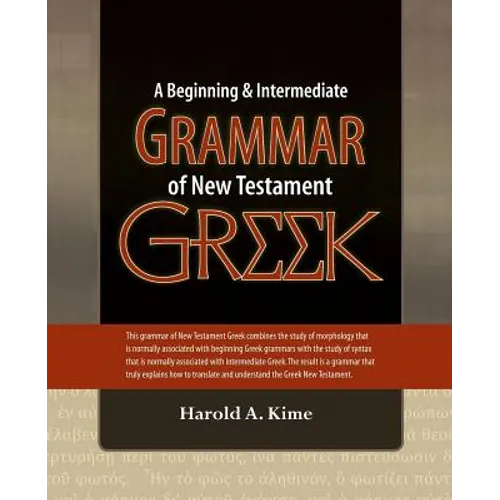 A Beginning & Intermediate Grammar of New Testament Greek