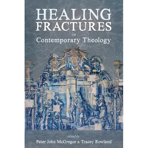 Healing Fractures in Contemporary Theology