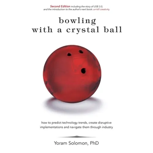 Bowling with a Crystal Ball: How to predict technology trends, create disruptive implementations and navigate them through industry