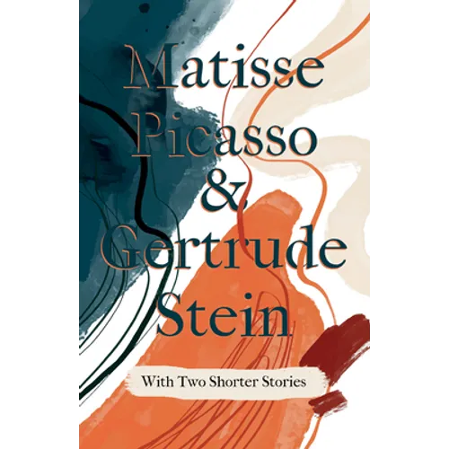 Matisse Picasso & Gertrude Stein - With Two Shorter Stories;With an Introduction by Sherwood Anderson