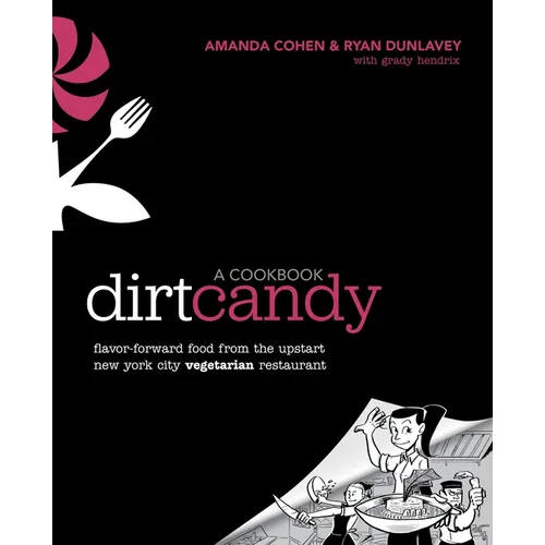 Dirt Candy: A Cookbook: Flavor-Forward Food from the Upstart New York City Vegetarian Restaurant