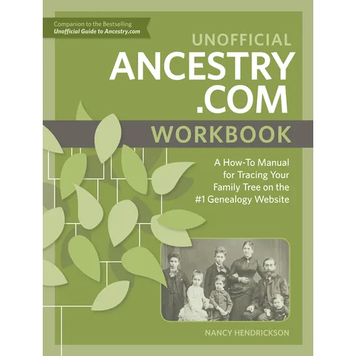 Unofficial Ancestry.com Workbook: A How-To Manual for Tracing Your Family Tree on the #1 Genealogy Website