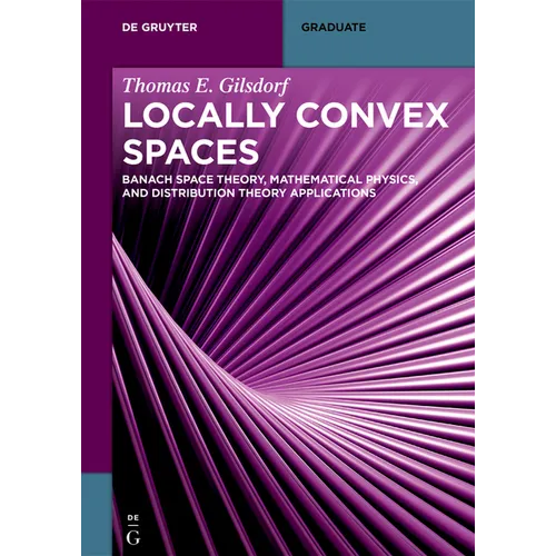 Locally Convex Spaces: Banach Space Theory, Mathematical Physics, and Distribution Theory Applications