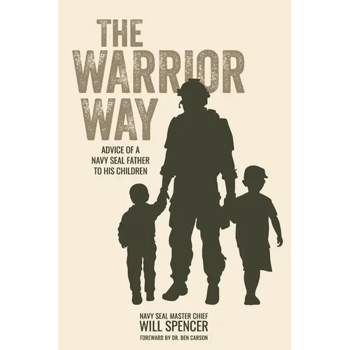 The Warrior Way: Advice of a Navy Seal Father to His Children