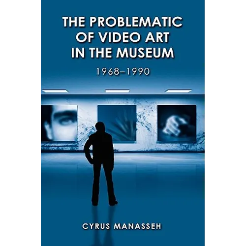 The Problematic of Video Art in Museum, 1968-1990