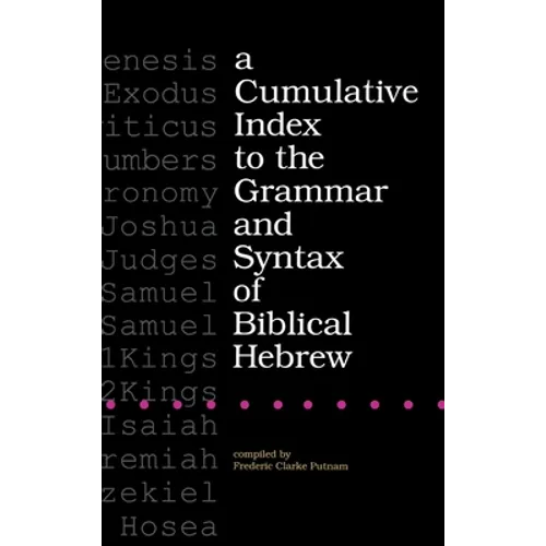 A Cumulative Index to the Grammar and Syntax of Biblical Hebrew