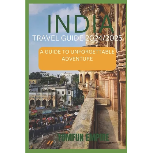 India Travel Guide 2024/2025: A Guide to Unforgettable Adventure