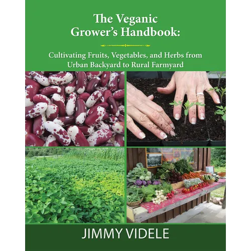 The Veganic Grower's Handbook: Cultivating Fruits, Vegetables and Herbs from Urban Backyard to Rural Farmyard