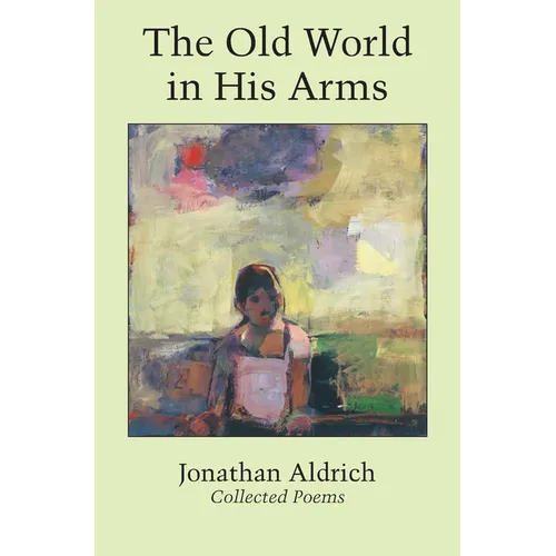 The Old World in His Arms: Collected Poems