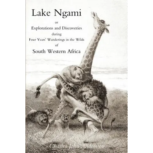 Lake Ngami; or explorations and discoveries.in South West Africa