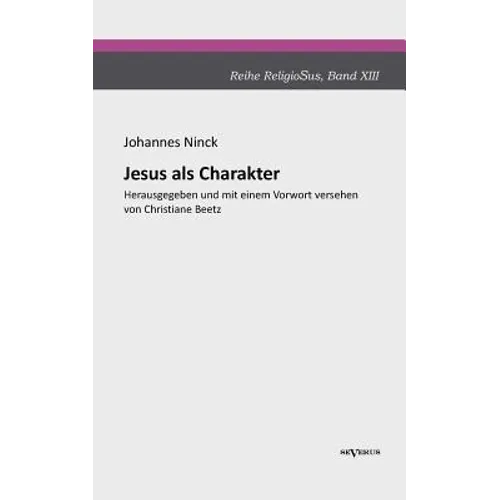 Jesus als Charakter. Eine psychologische Untersuchung seiner Persönlichkeit: Aus Fraktur übertragen und sorgsam Korrektur gelesen. Herausgegeben und m