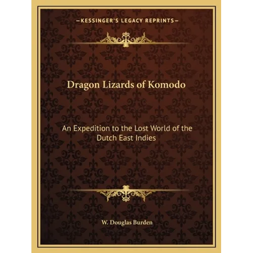 Dragon Lizards of Komodo: An Expedition to the Lost World of the Dutch East Indies