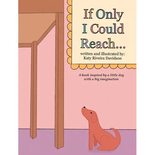If Only I Could Reach...: A book inspired by a little dog with a big imagination