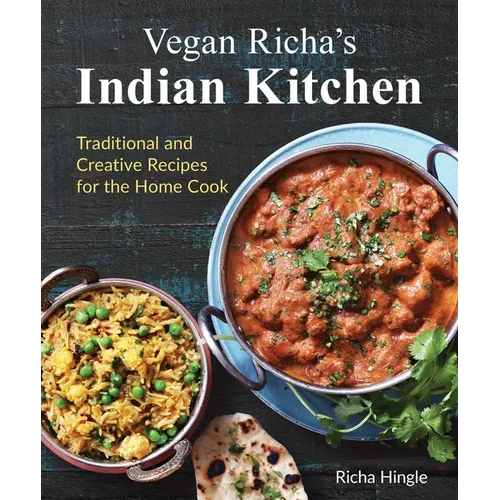 Vegan Richa's Indian Kitchen: Traditional and Creative Recipes for the Home Cook