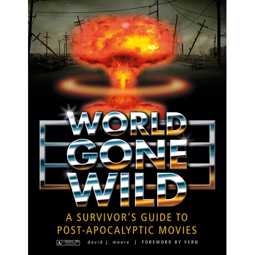 World Gone Wild: A Survivor's Guide to Post-Apocalyptic Movies