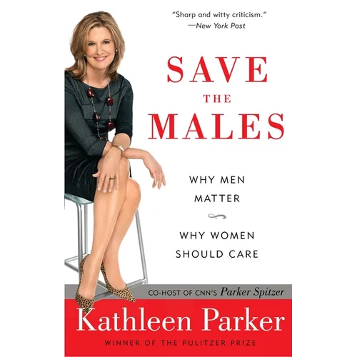 Save the Males: Why Men Matter Why Women Should Care