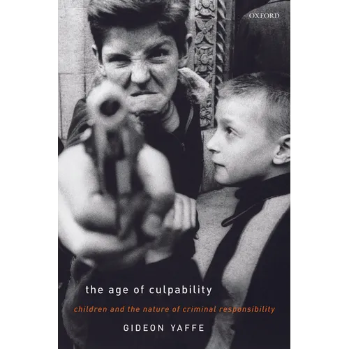 The Age of Culpability: Children and the Nature of Criminal Responsibility