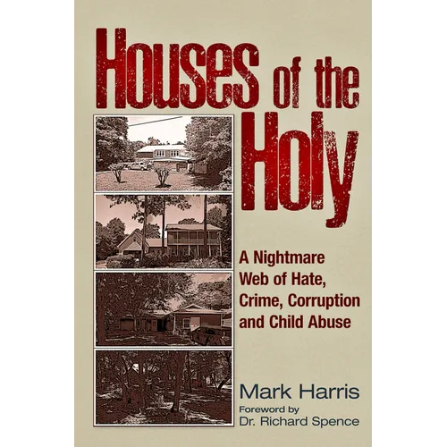 Houses of the Holy: A Nightmare Web of Hate, Crime, Corruption and Child Abuse