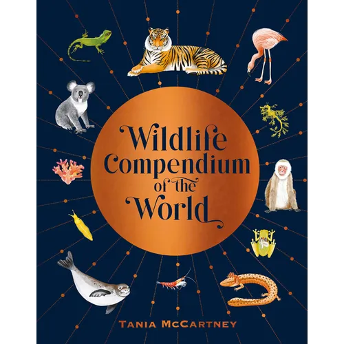 Wildlife Compendium of the World: Awe-Inspiring Animals from Every Continent