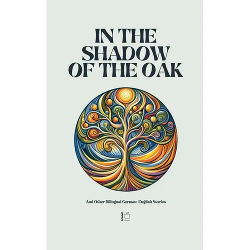 In the Shadow of the Oak And Other Bilingual German-English Stories