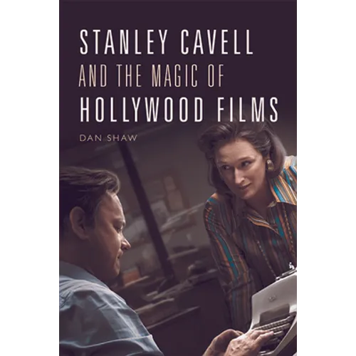 Stanley Cavell and the Magic of Hollywood Films