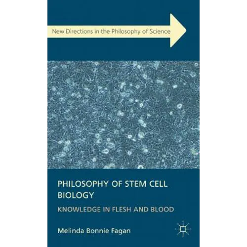 Philosophy of Stem Cell Biology: Knowledge in Flesh and Blood