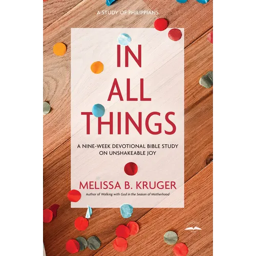 In All Things: A Nine-Week Devotional Bible Study on Unshakeable Joy