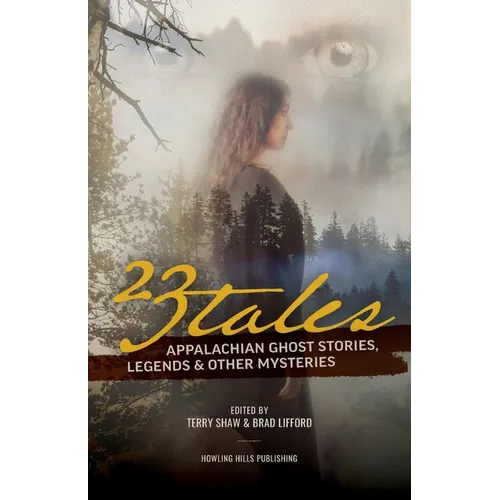 23 Tales: Appalachian Ghost Stories, Legends & Other Mysteries