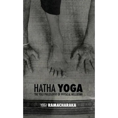 Hatha Yoga: the Yogi Philosophy of Physical Wellbeing