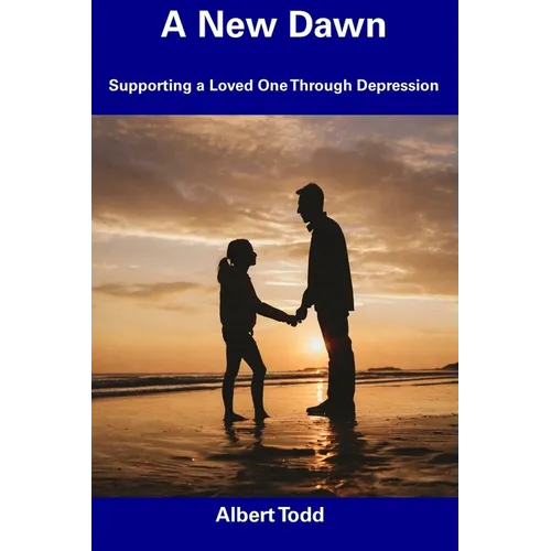 A New Dawn: Supporting a Loved One Through Depression