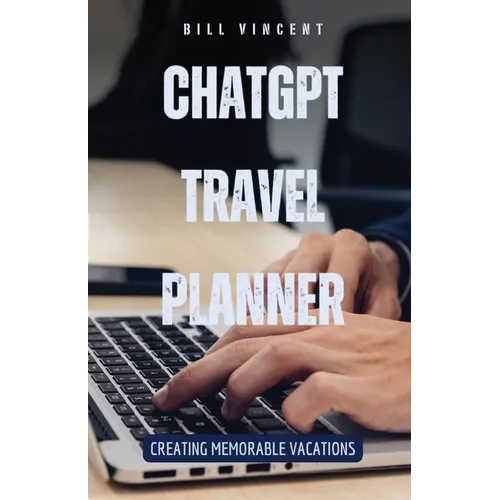 ChatGPT Travel Planner: Creating Memorable Vacations