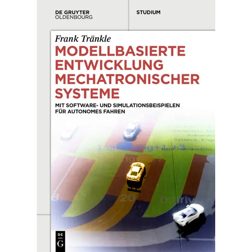 Modellbasierte Entwicklung Mechatronischer Systeme: Mit Software- Und Simulationsbeispielen Für Autonomes Fahren