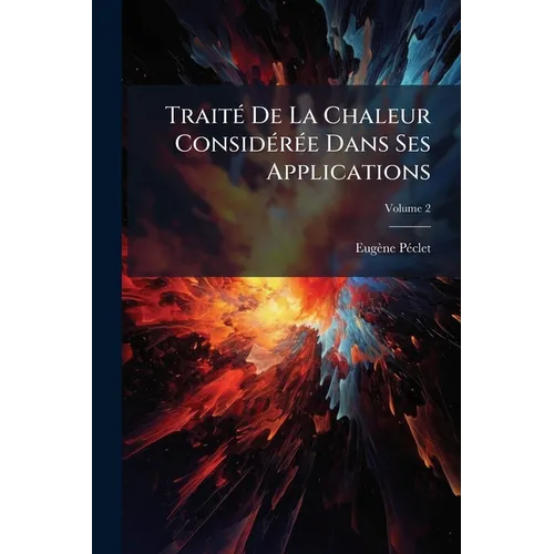 Traité De La Chaleur Considérée Dans Ses Applications; Volume 2