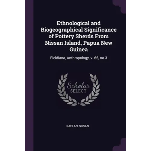 Ethnological and Biogeographical Significance of Pottery Sherds From Nissan Island, Papua New Guinea: Fieldiana, Anthropology, v. 66, no.3