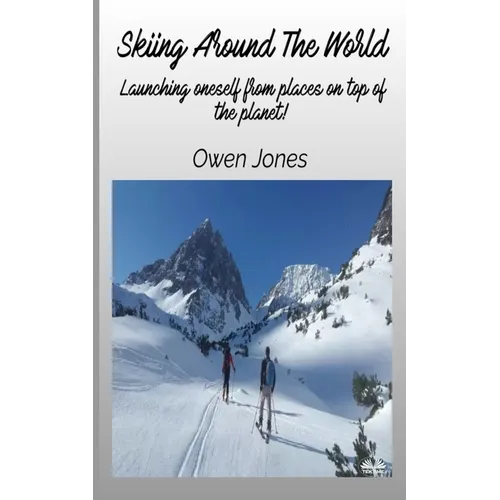 Skiing Around The World - Launching Oneself From Places On Top Of The Planet!