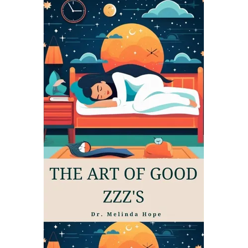 The Art of Good Zzz's: Circadian Alignment, Relaxation, and Curing Insomnia Through Healthy Bedtime Routines
