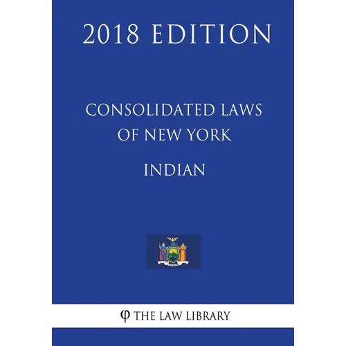 Consolidated Laws of New York - Indian (2018 Edition)