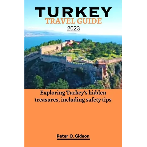 Turkey Travel Guide 2023: Exploring Turkey's hidden treasures, including safety tips