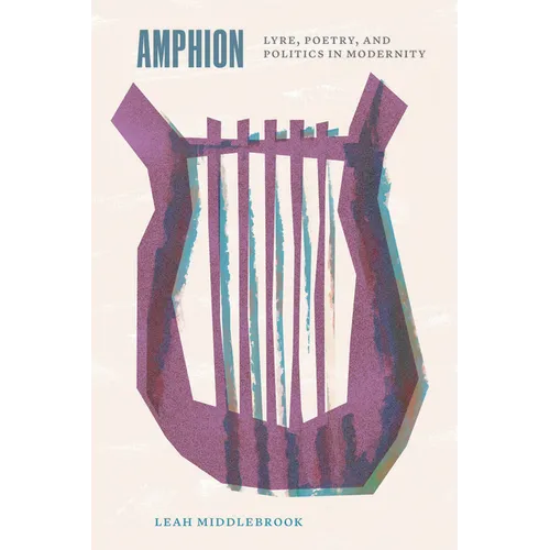 Amphion: Lyre, Poetry, and Politics in Modernity