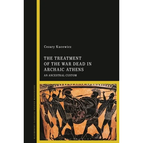 The Treatment of the War Dead in Archaic Athens: An Ancestral Custom