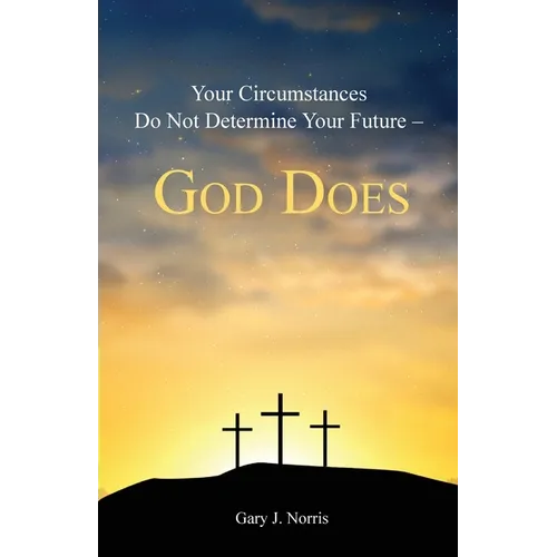Your Circumstances Do Not Determine Your Future - God Does