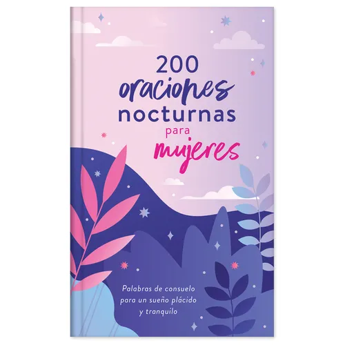 200 Oraciones Nocturnas Para Mujeres: Palabras de Consuelo Para Un Sueño Plácido Y Tranquilo