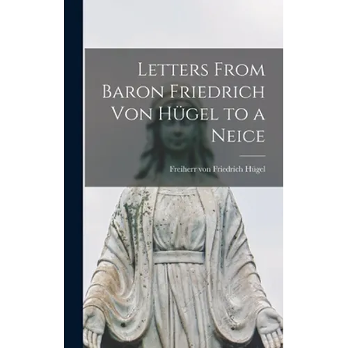 Letters From Baron Friedrich Von Hügel to a Neice