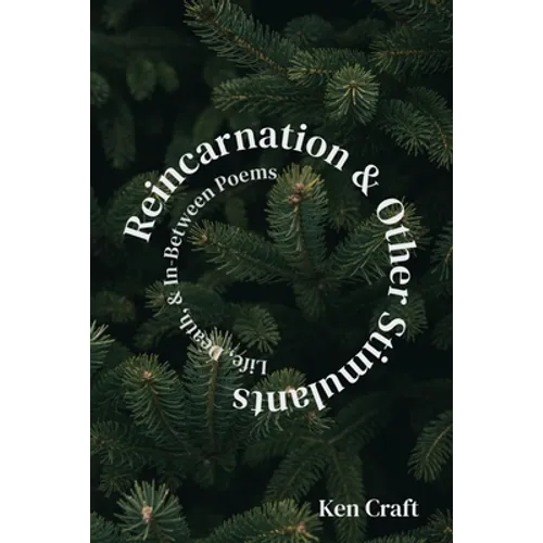 Reincarnation & Other Stimulants: Life, Death & In-Between Poems