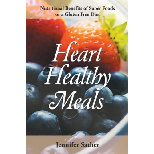Heart Healthy Meals: Nutritional Benefits of Super Foods or a Gluten Free Diet