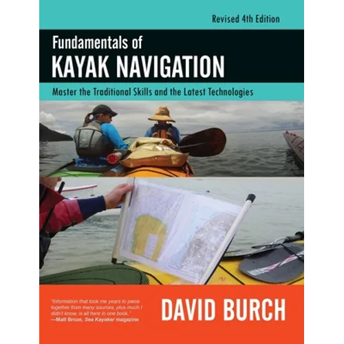 Fundamentals of Kayak Navigation: Master the Traditional Skills and the Latest Technologies, Revised Fourth Edition